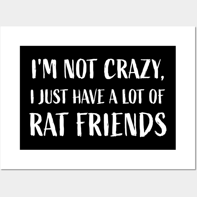 I'm not crazy, I just have a lot of rat friends Rats Lover Wall Art by sports_hobbies_apparel